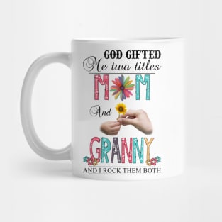 God Gifted Me Two Titles Mom And Granny And I Rock Them Both Wildflowers Valentines Mothers Day Mug